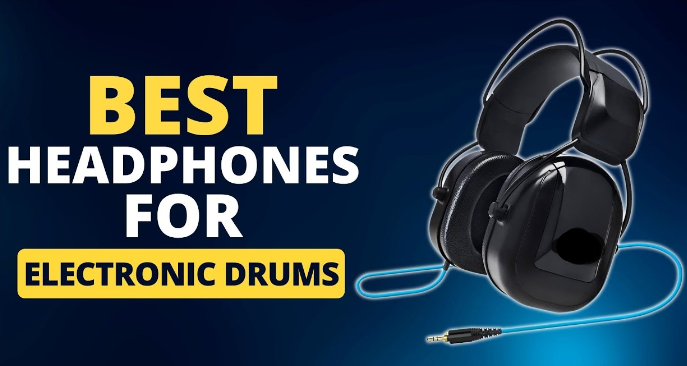 Best Headphones for Electronic Drums in 2024