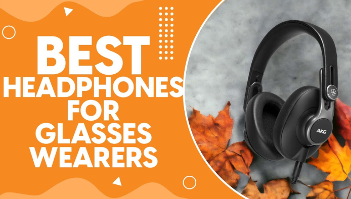 Top 9 Best Headphones for Glasses Wearers